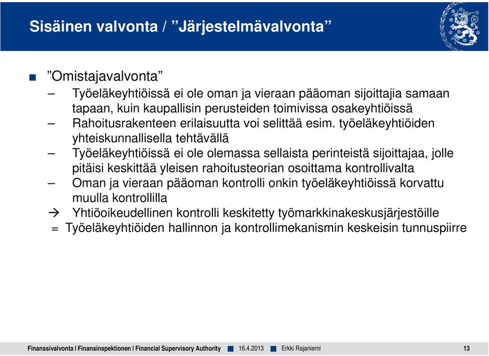 työeläkeyhtiöiden yhteiskunnallisella tehtävällä Työeläkeyhtiöissä ei ole olemassa sellaista perinteistä sijoittajaa, jolle pitäisi keskittää yleisen rahoitusteorian osoittama