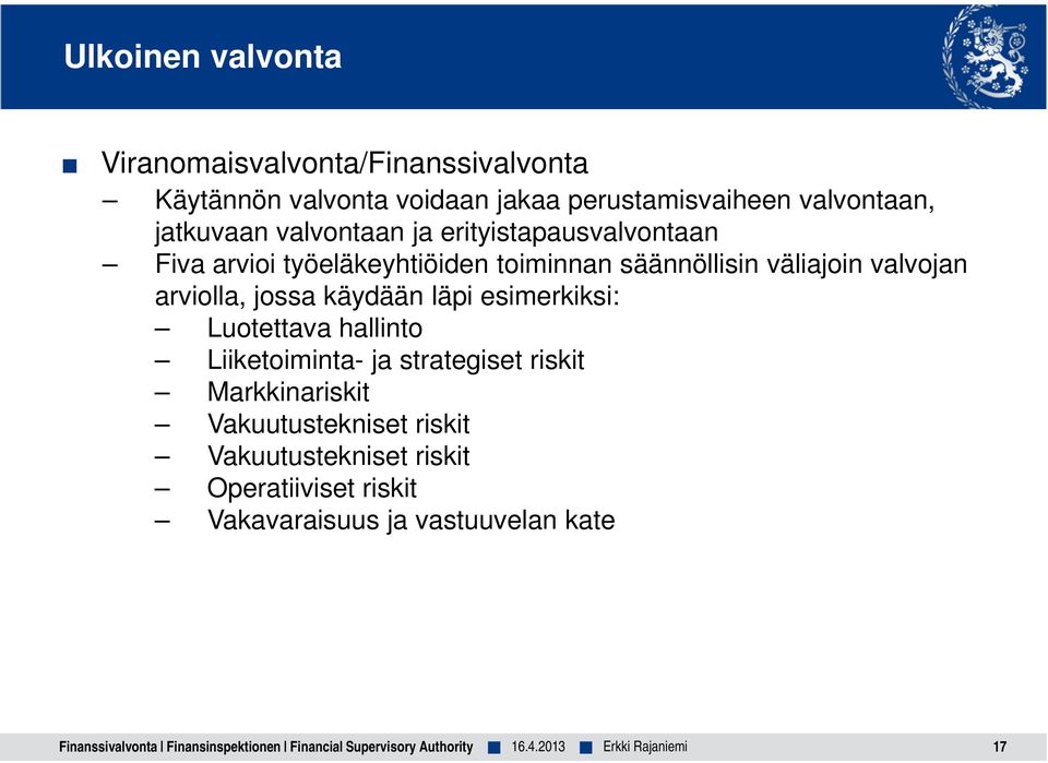 käydään läpi esimerkiksi: Luotettava hallinto Liiketoiminta- ja strategiset riskit Markkinariskit Vakuutustekniset riskit