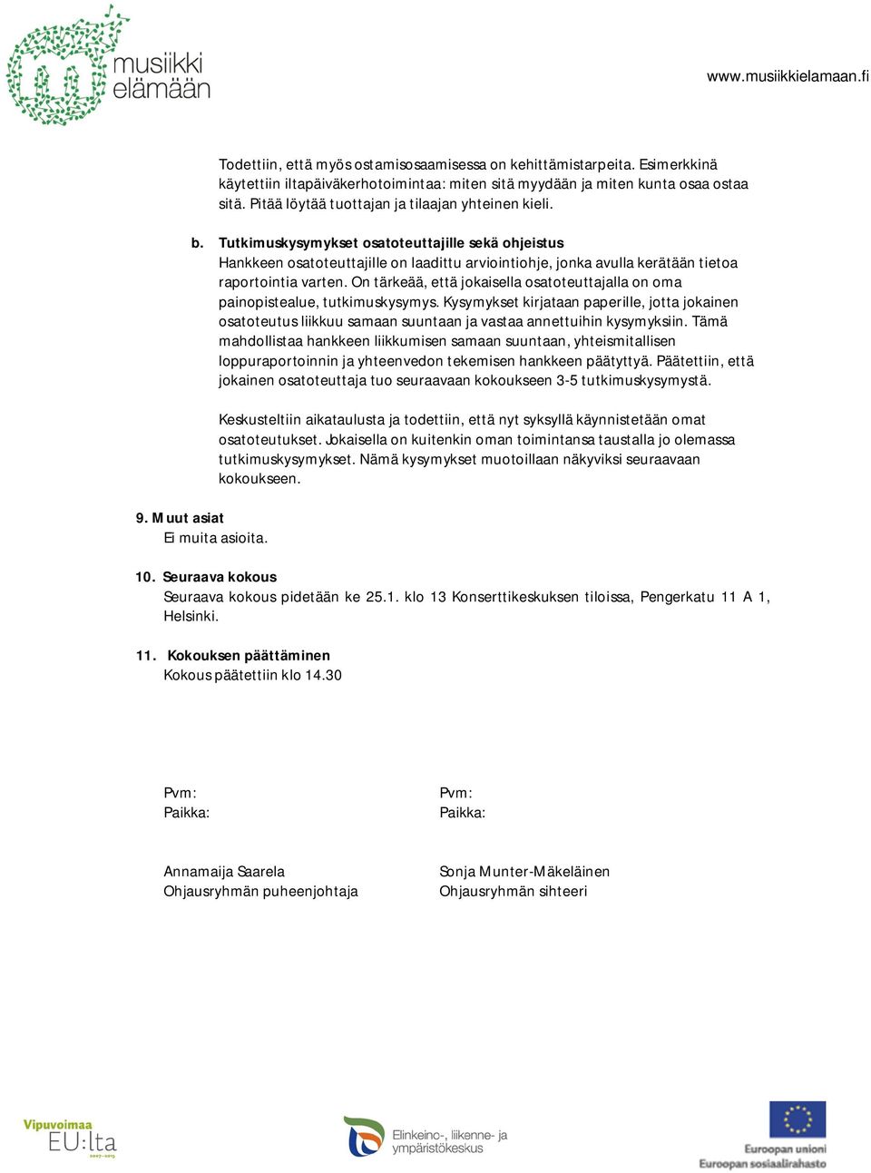 Tutkimuskysymykset osatoteuttajille sekä ohjeistus Hankkeen osatoteuttajille on laadittu arviointiohje, jonka avulla kerätään tietoa raportointia varten.