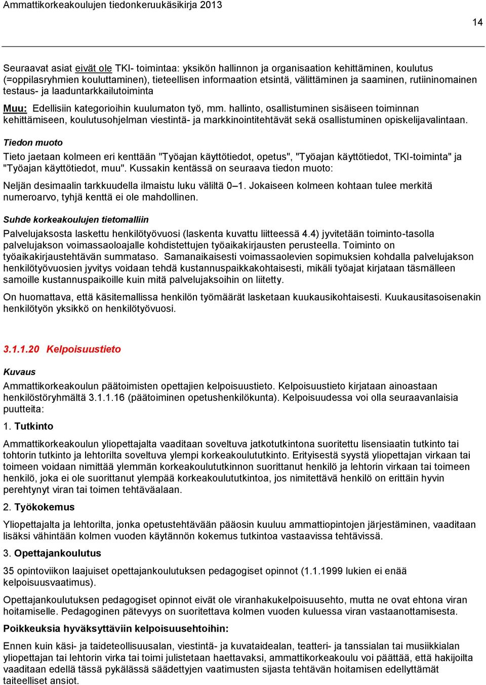 hallinto, osallistuminen sisäiseen toiminnan kehittämiseen, koulutusohjelman viestintä- ja markkinointitehtävät sekä osallistuminen opiskelijavalintaan.