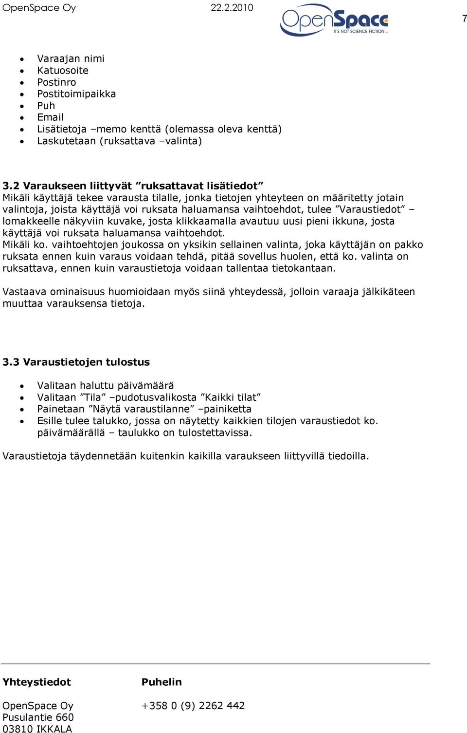 tulee Varaustiedot lomakkeelle näkyviin kuvake, josta klikkaamalla avautuu uusi pieni ikkuna, josta käyttäjä voi ruksata haluamansa vaihtoehdot. Mikäli ko.