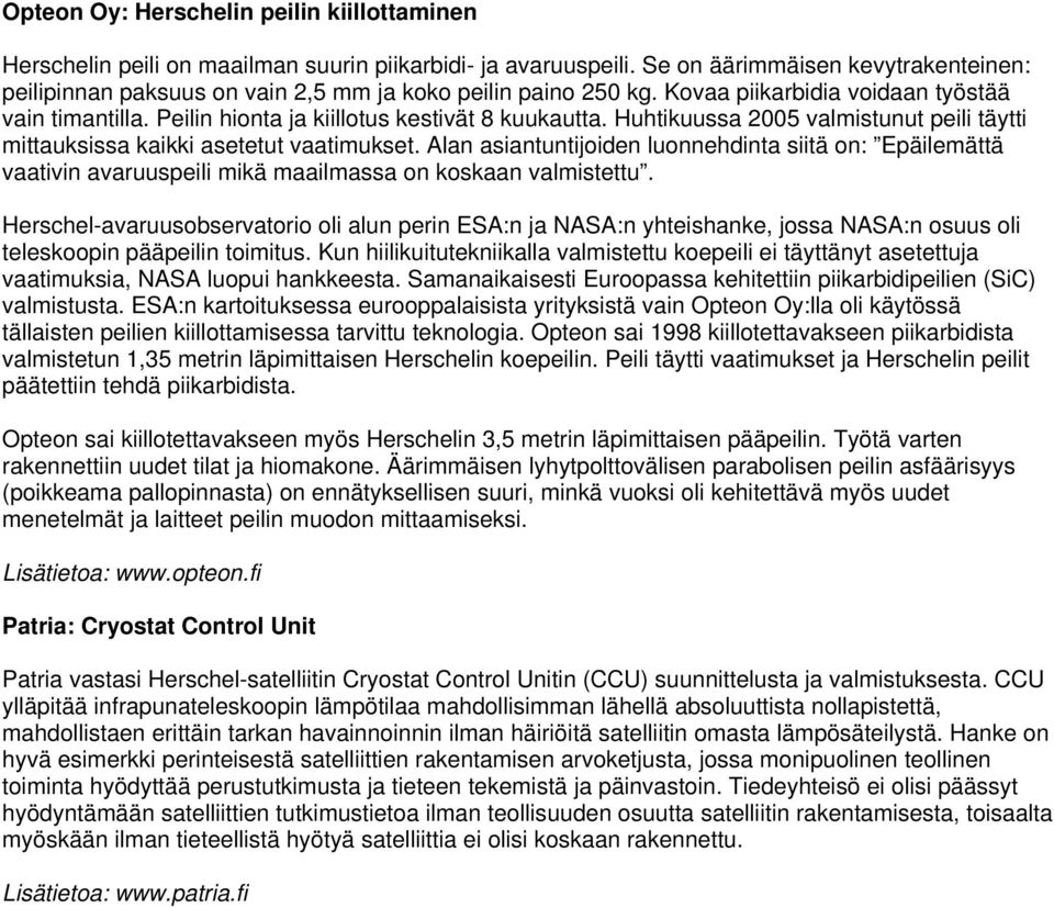 Huhtikuussa 2005 valmistunut peili täytti mittauksissa kaikki asetetut vaatimukset.