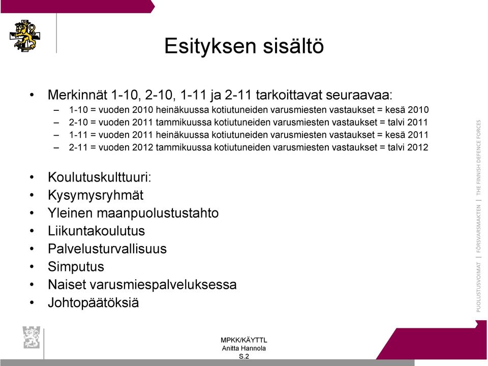 kotiutuneiden varusmiesten vastaukset = kesä 2011 2-11 = vuoden 2012 tammikuussa kotiutuneiden varusmiesten vastaukset = talvi 2012