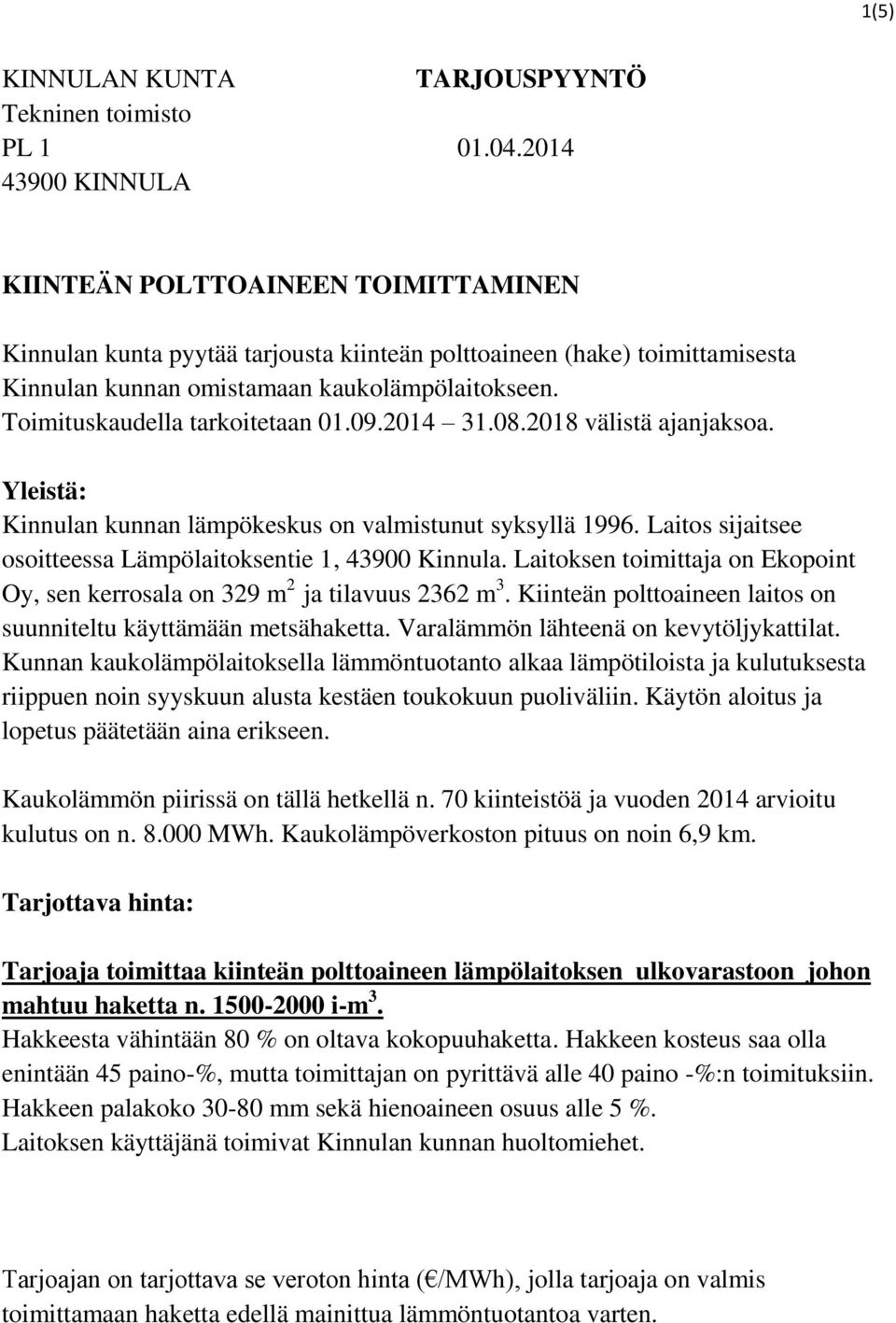 Toimituskaudella tarkoitetaan 01.09.2014 31.08.2018 välistä ajanjaksoa. Yleistä: Kinnulan kunnan lämpökeskus on valmistunut syksyllä 1996.