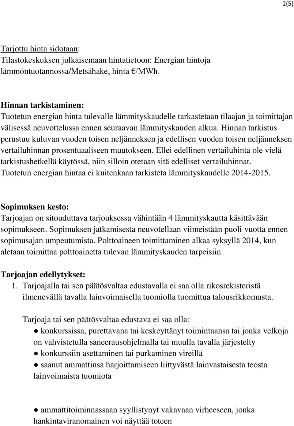 Hinnan tarkistus perustuu kuluvan vuoden toisen neljänneksen ja edellisen vuoden toisen neljänneksen vertailuhinnan prosentuaaliseen muutokseen.