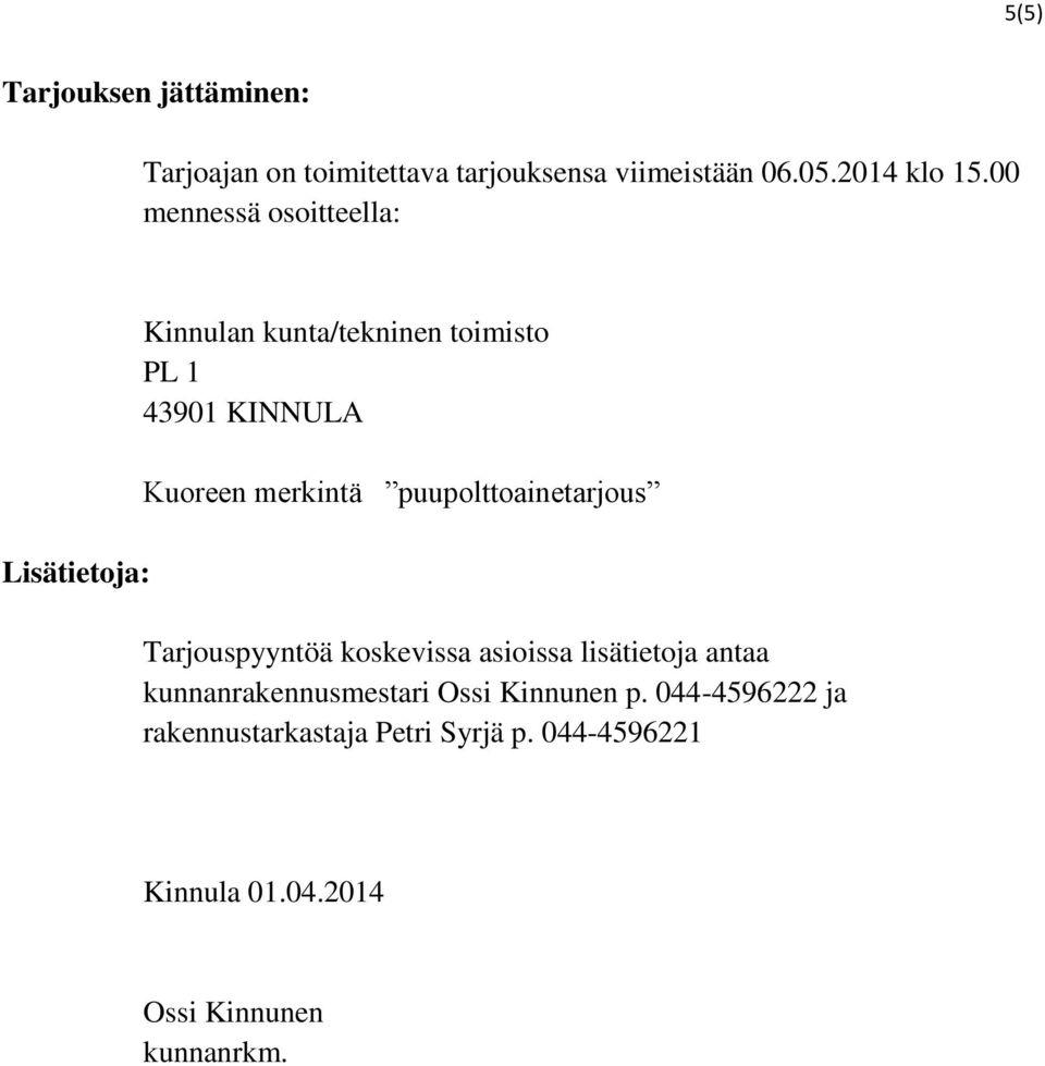 merkintä puupolttoainetarjous Tarjouspyyntöä koskevissa asioissa lisätietoja antaa kunnanrakennusmestari