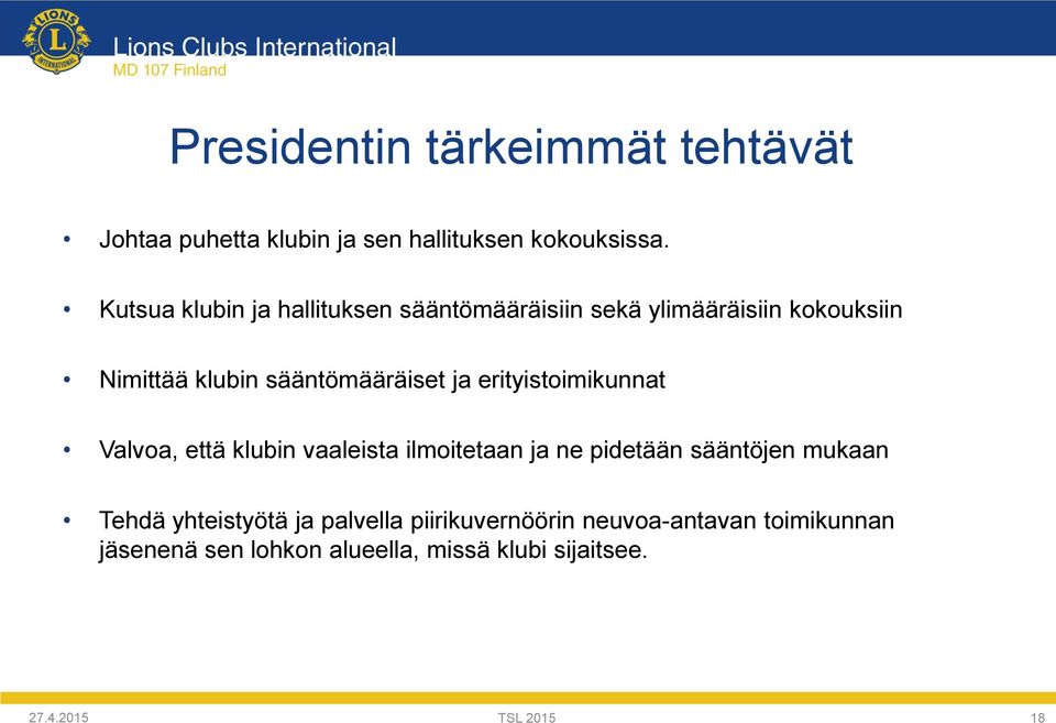 ja erityistoimikunnat Valvoa, että klubin vaaleista ilmoitetaan ja ne pidetään sääntöjen mukaan Tehdä