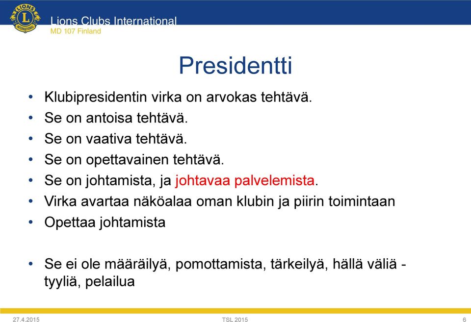 Se on johtamista, ja johtavaa palvelemista.