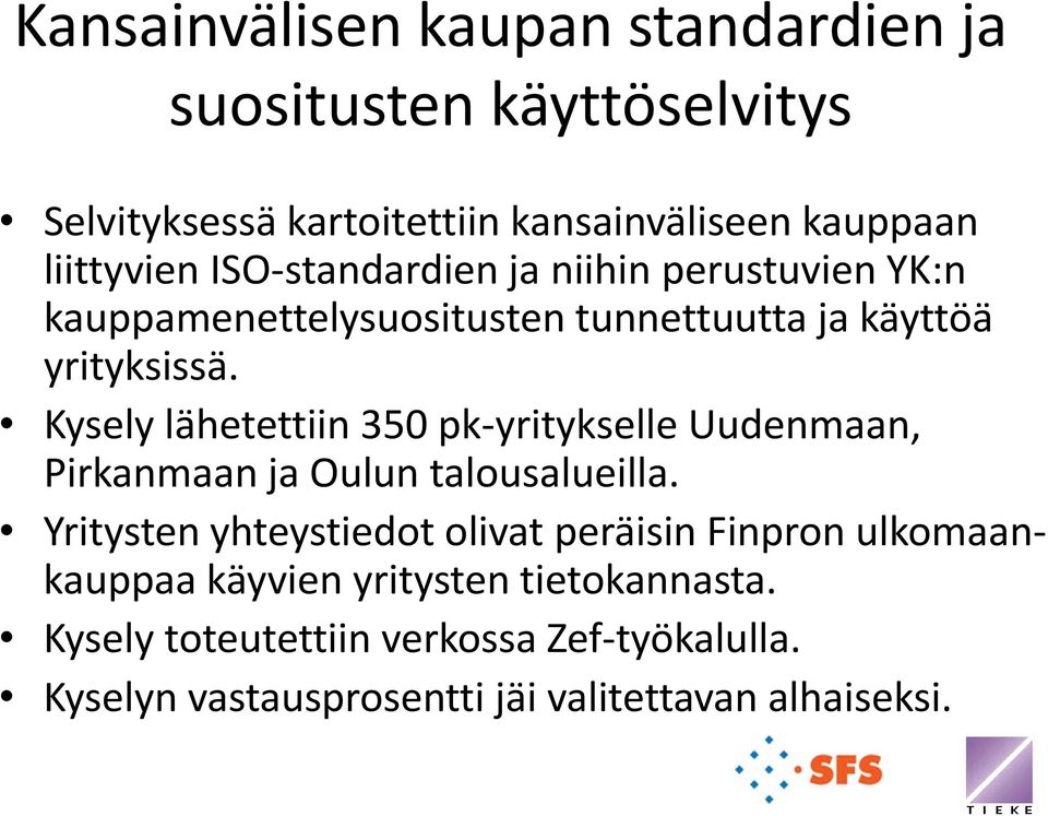 Kysely lähetettiin 350 pk yritykselle Uudenmaan, Pirkanmaan ja Oulun talousalueilla.