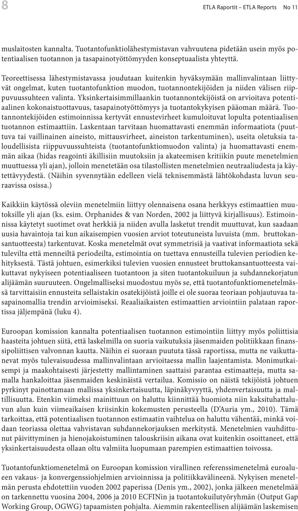Yksinkertaisimmillaankin tuotannontekijöistä on arvioitava potentiaalinen kokonaistuottavuus, tasapainotyöttömyys ja tuotantokykyisen pääoman määrä.