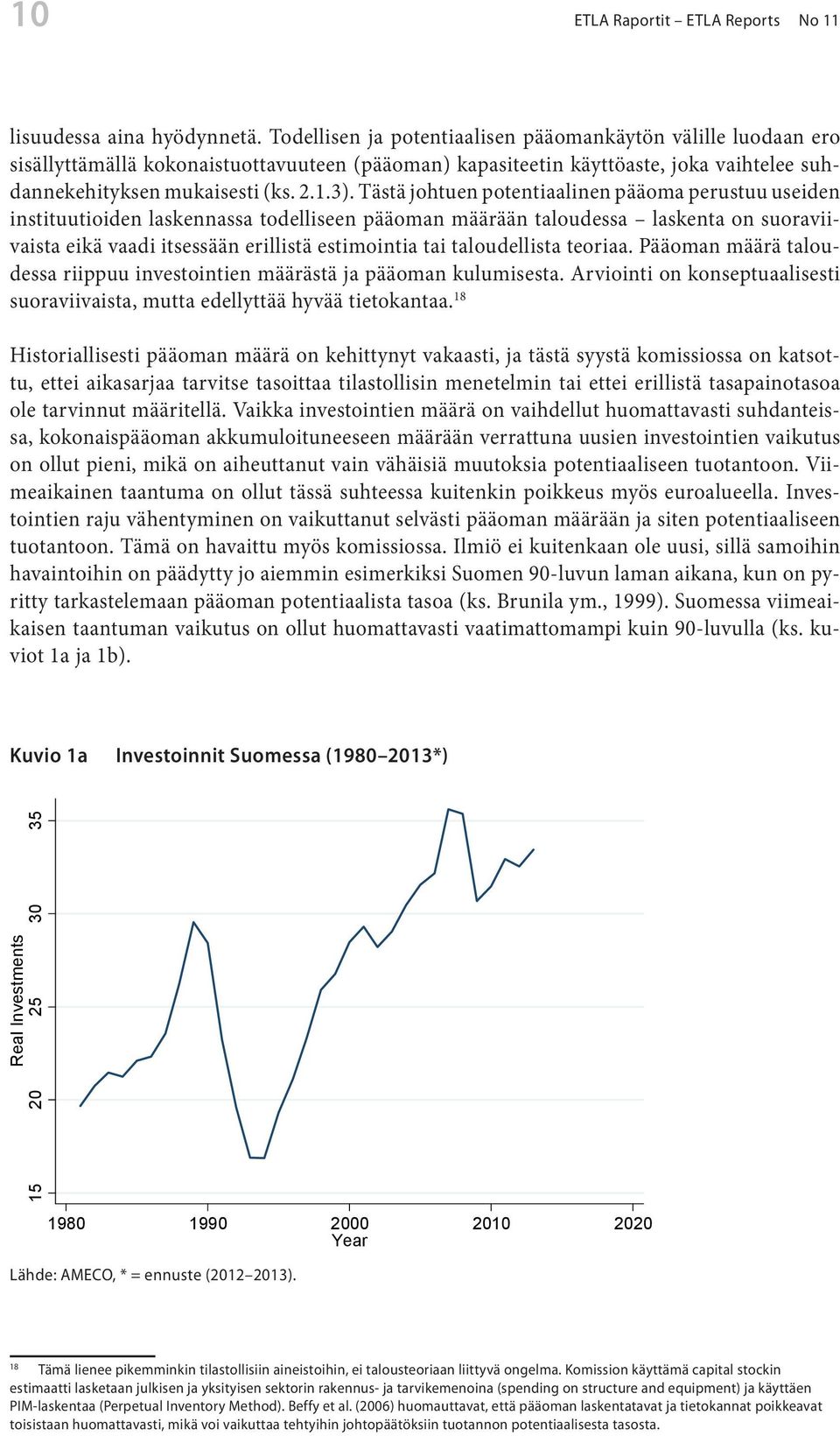 Tästä johtuen potentiaalinen pääoma perustuu useiden instituutioiden laskennassa todelliseen pääoman määrään taloudessa laskenta on suoraviivaista eikä vaadi itsessään erillistä estimointia tai