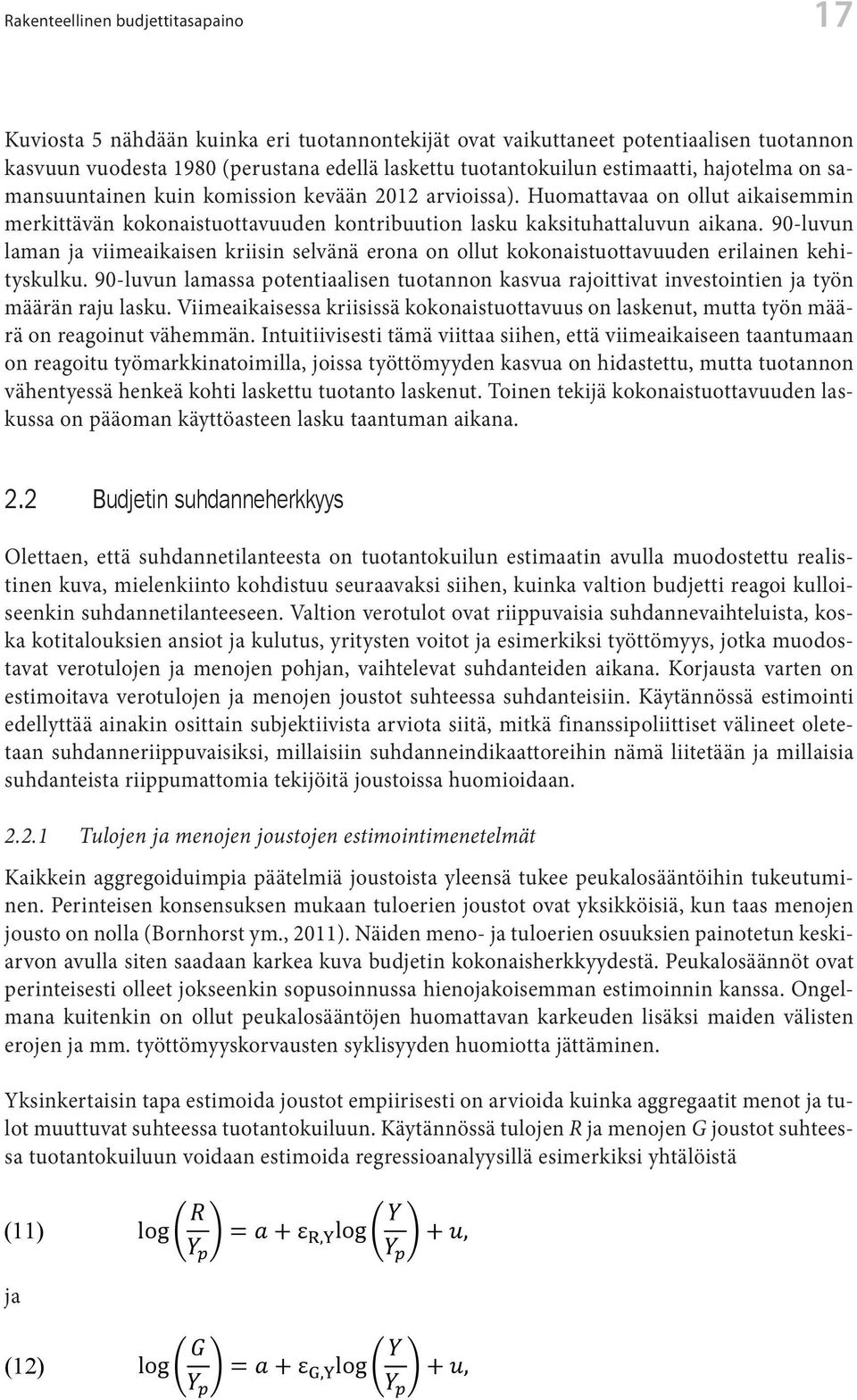 90-luvun laman ja viimeaikaisen kriisin selvänä erona on ollut kokonaistuottavuuden erilainen kehityskulku.