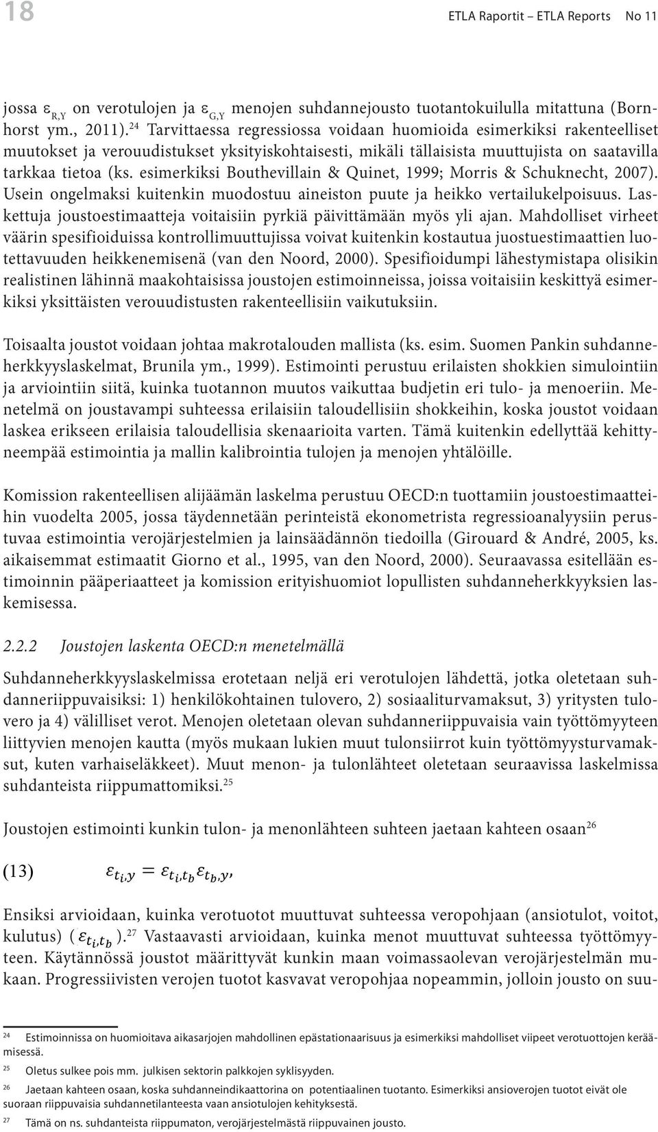 esimerkiksi Bouthevillain & Quinet, 1999; Morris & Schuknecht, 2007). kuitenkin Usein ongelmaksi kuitenkin muodostuu aineiston puute ja heikko vertailukelpoisuus.