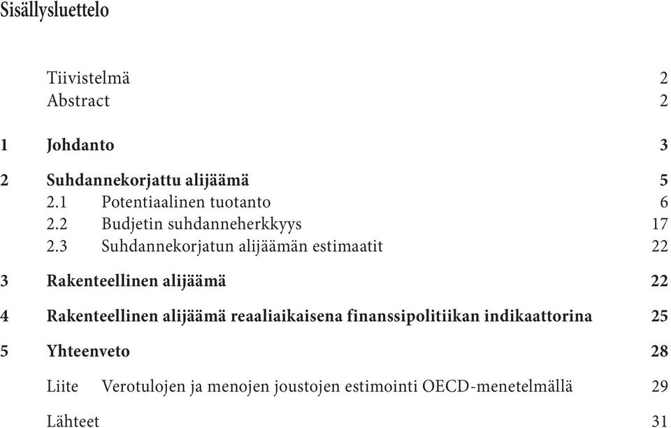 3 Suhdannekorjatun alijäämän estimaatit 22 3 Rakenteellinen alijäämä 22 4 Rakenteellinen alijäämä