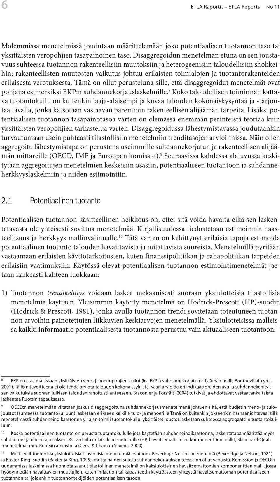 toimialojen ja tuotantorakenteiden erilaisesta verotuksesta. Tämä on ollut perusteluna sille, että disaggregoidut menetelmät ovat pohjana esimerkiksi EKP:n suhdannekorjauslaskelmille.