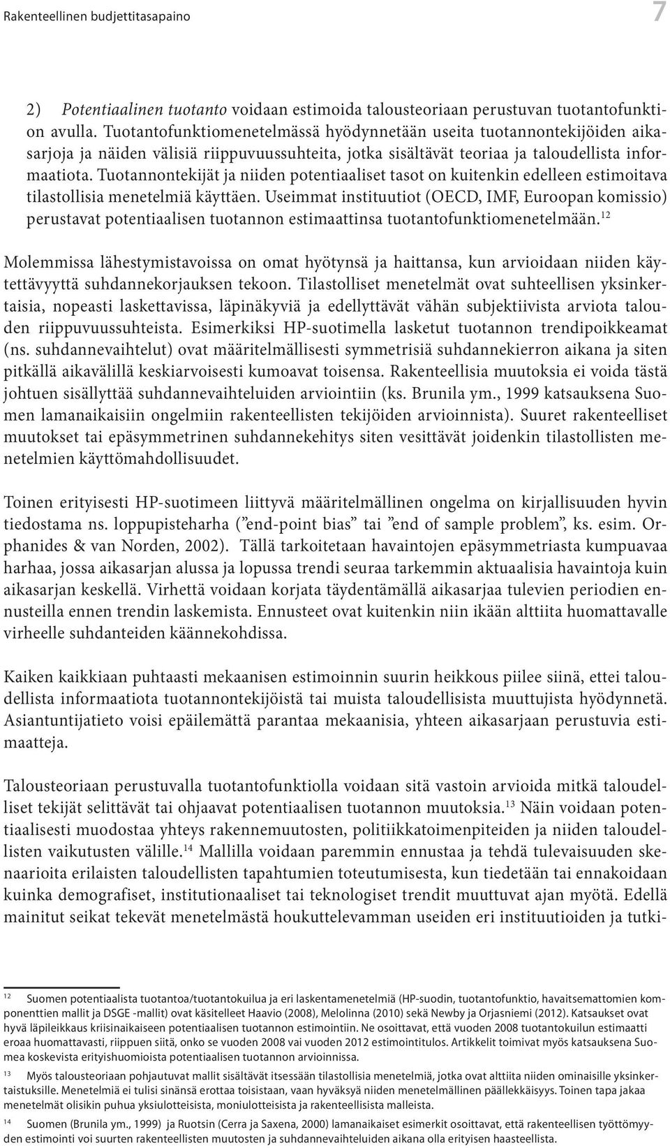 Tuotannontekijät ja niiden potentiaaliset tasot on kuitenkin edelleen estimoitava tilastollisia menetelmiä käyttäen.
