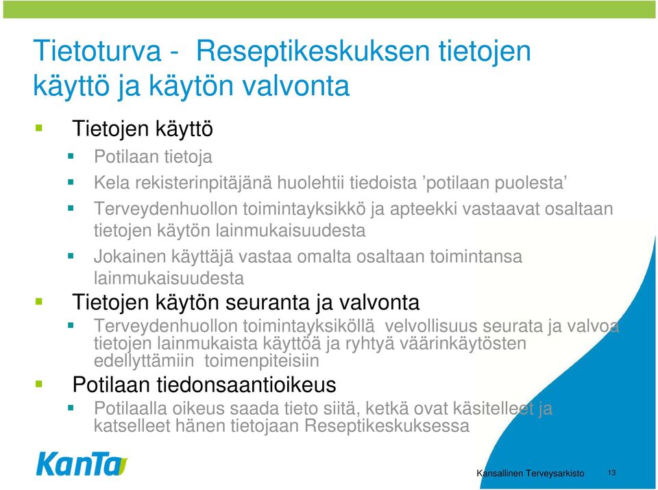 Tietojen käytön seuranta ja valvonta Terveydenhuollon toimintayksiköllä velvollisuus seurata ja valvoa tietojen lainmukaista käyttöä ja ryhtyä väärinkäytösten