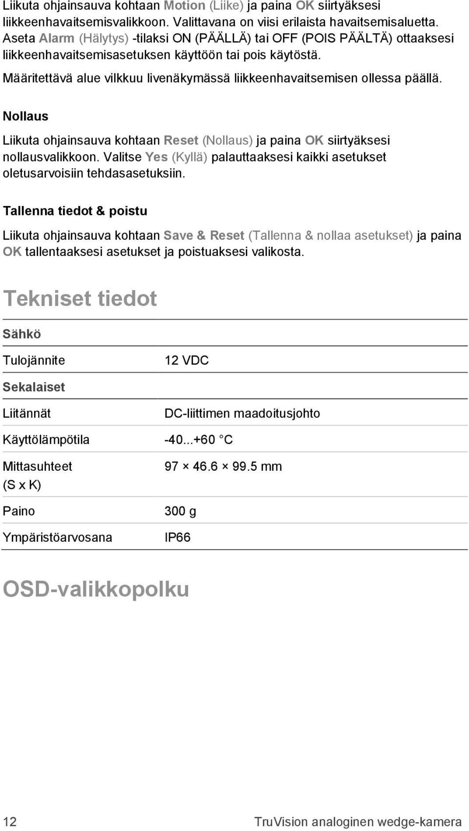 Määritettävä alue vilkkuu livenäkymässä liikkeenhavaitsemisen ollessa päällä. Nollaus Liikuta ohjainsauva kohtaan Reset (Nollaus) ja paina OK siirtyäksesi nollausvalikkoon.