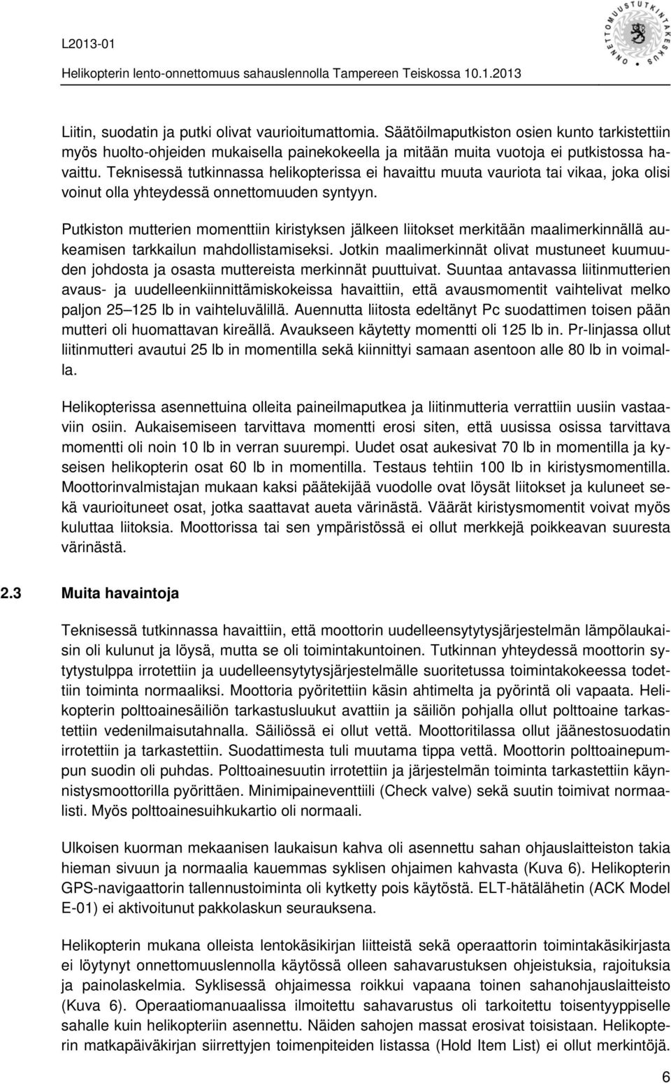 Putkiston mutterien momenttiin kiristyksen jälkeen liitokset merkitään maalimerkinnällä aukeamisen tarkkailun mahdollistamiseksi.