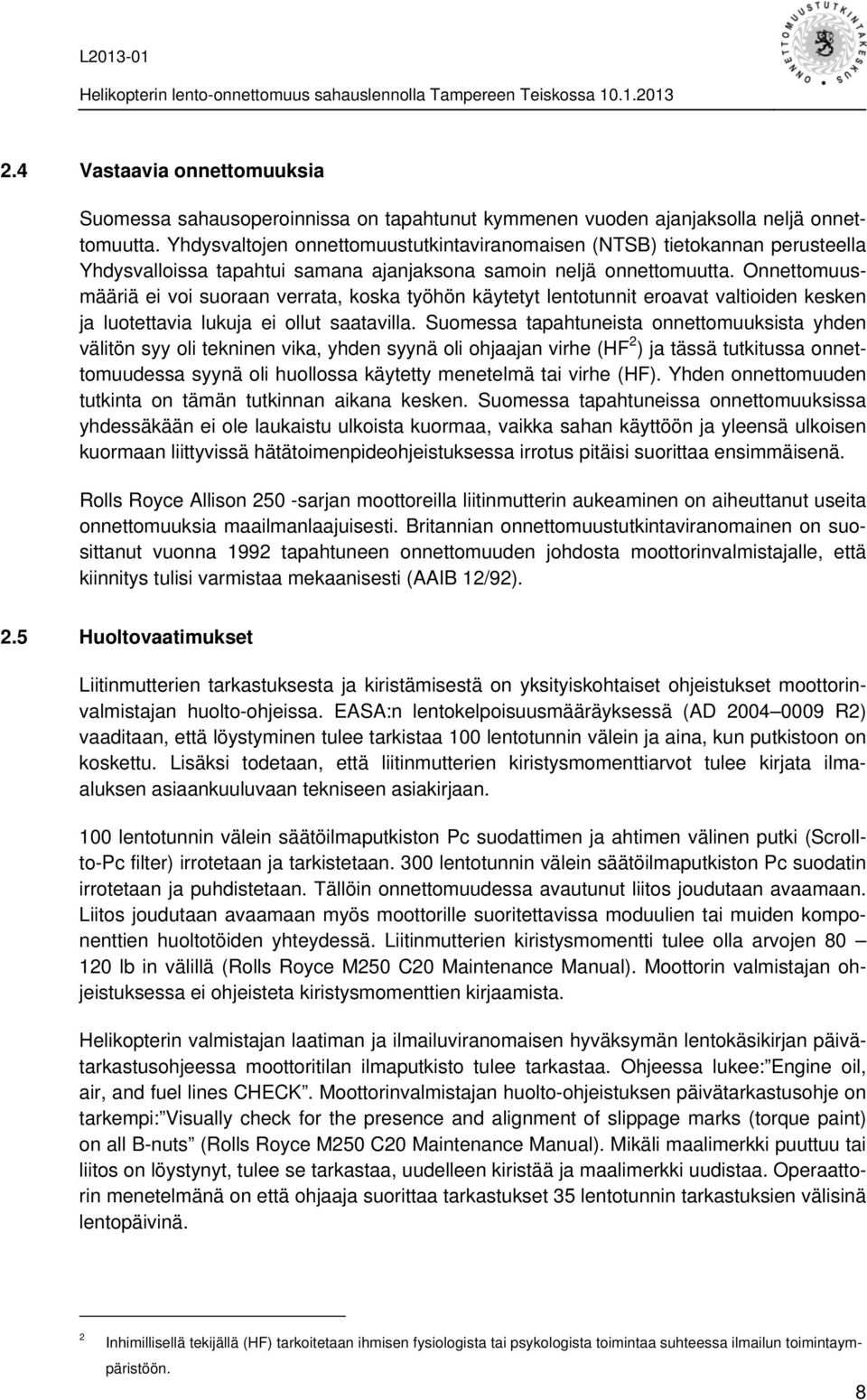 Onnettomuusmääriä ei voi suoraan verrata, koska työhön käytetyt lentotunnit eroavat valtioiden kesken ja luotettavia lukuja ei ollut saatavilla.