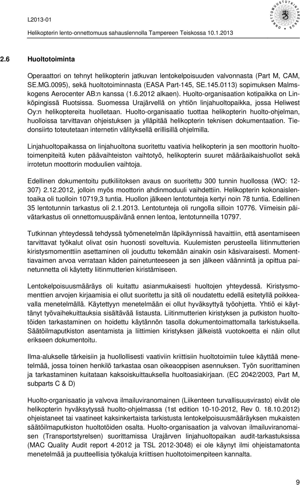Suomessa Urajärvellä on yhtiön linjahuoltopaikka, jossa Heliwest Oy:n helikoptereita huolletaan.