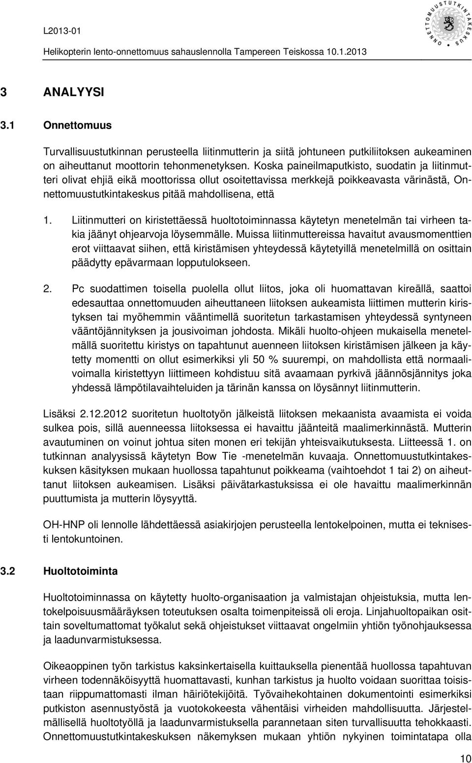 Liitinmutteri on kiristettäessä huoltotoiminnassa käytetyn menetelmän tai virheen takia jäänyt ohjearvoja löysemmälle.