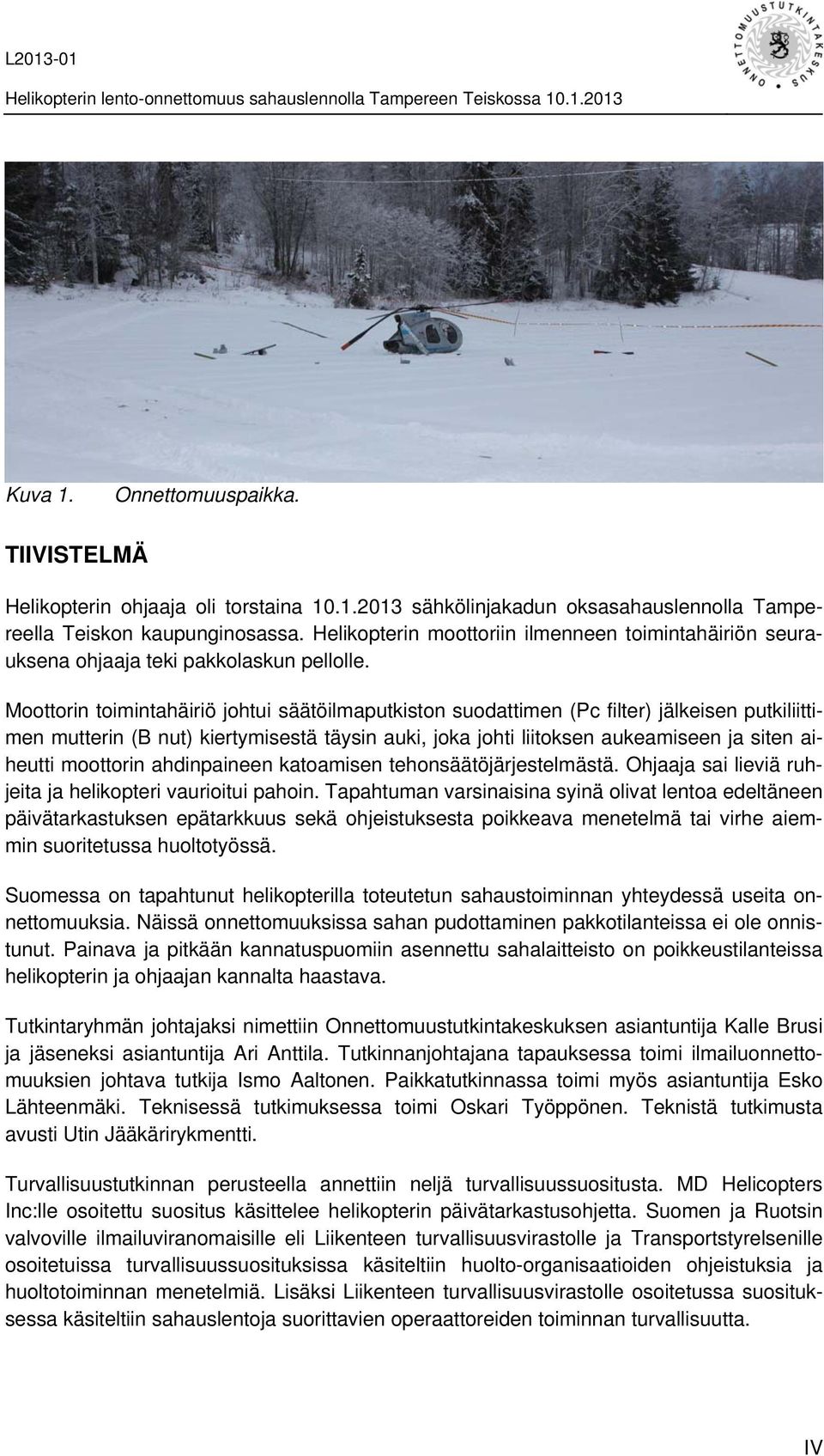 Moottorin toimintahäiriö johtui säätöilmaputkiston suodattimen (Pc filter) jälkeisen putkiliittimen mutterin (B nut) kiertymisestä täysin auki, joka johti liitoksen aukeamiseen ja siten aiheutti