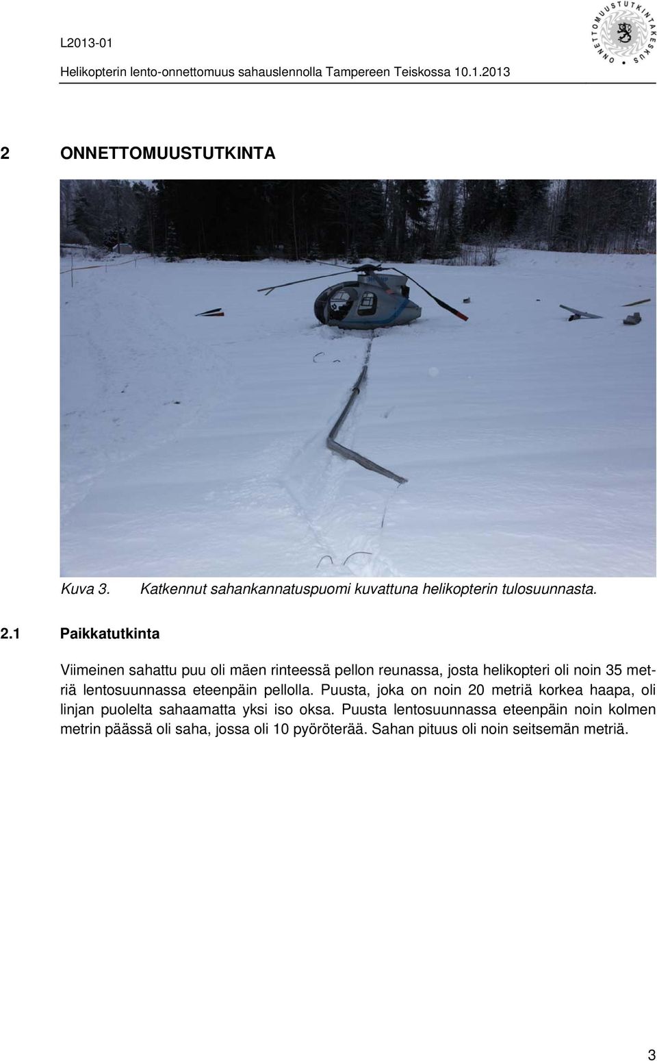 lentosuunnassa eteenpäin pellolla.