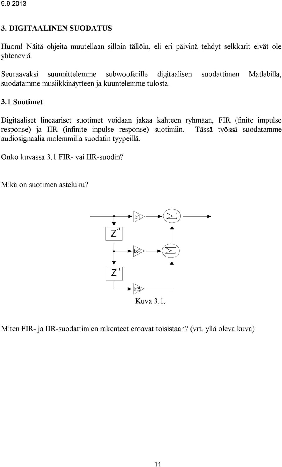 1 Suotimet Digitaaliset lineaariset suotimet voidaan jakaa kahteen ryhmään, FIR (finite impulse response) ja IIR (infinite inpulse response) suotimiin.