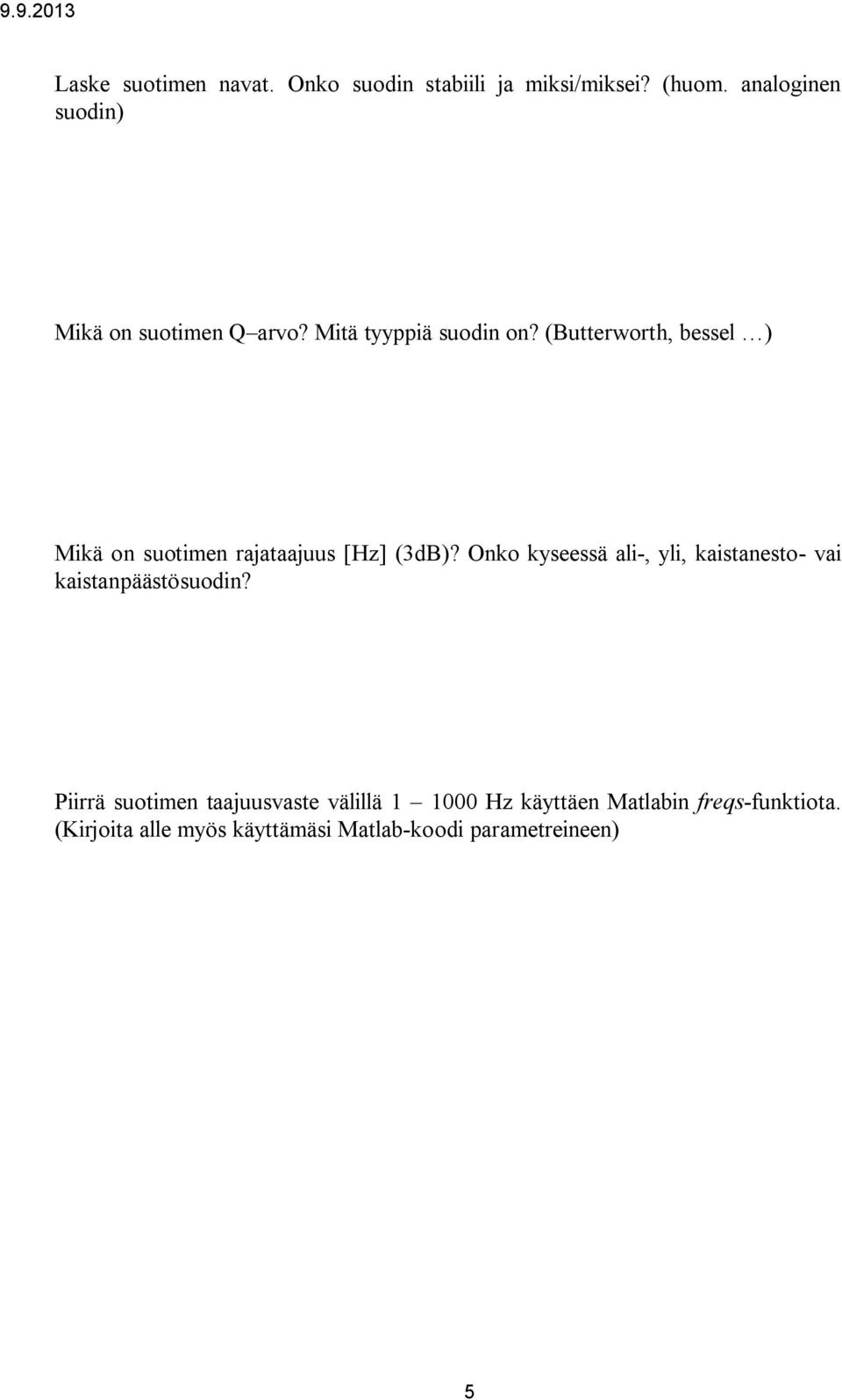 (Butterworth, bessel ) Mikä on suotimen rajataajuus [Hz] (3dB)?