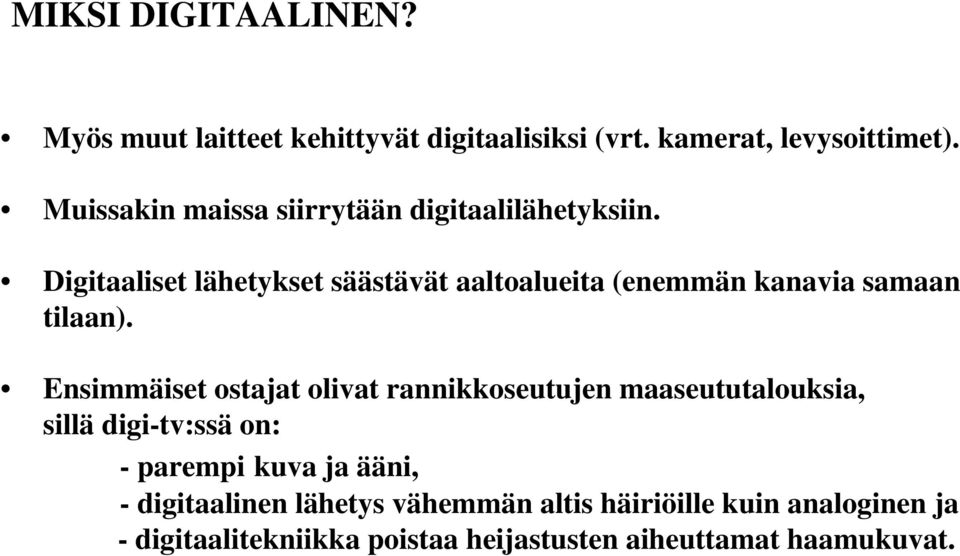 Digitaaliset lähetykset säästävät aaltoalueita (enemmän kanavia samaan tilaan).