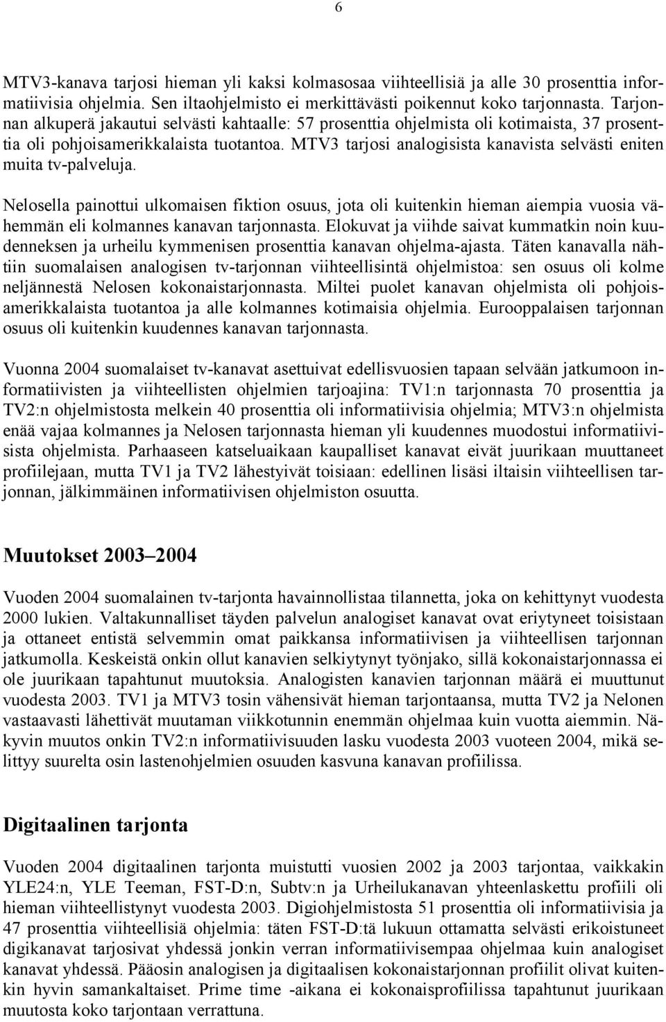 MTV3 tarjosi analogisista kanavista selvästi eniten muita tv-palveluja.