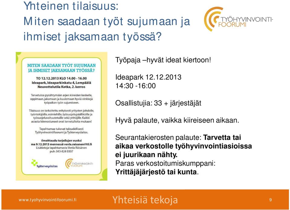 12.2013 14:30-16:00 Osallistujia: 33 + järjestäjät Hyvä palaute, vaikka kiireiseen aikaan.
