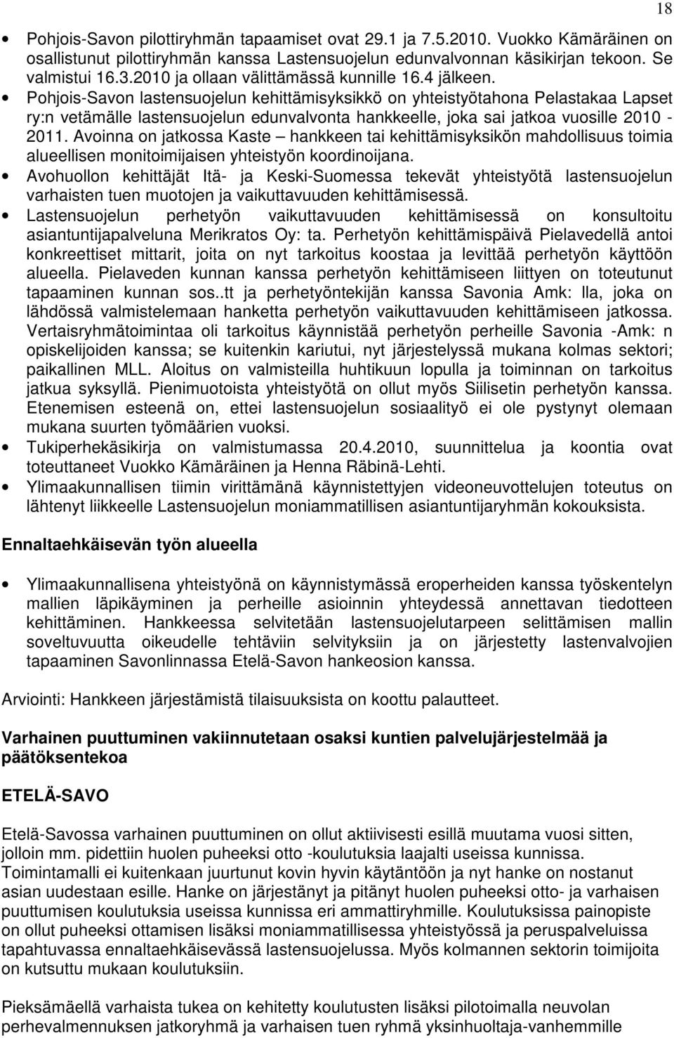 Pohjois-Savon lastensuojelun kehittämisyksikkö on yhteistyötahona Pelastakaa Lapset ry:n vetämälle lastensuojelun edunvalvonta hankkeelle, joka sai jatkoa vuosille 2010-2011.