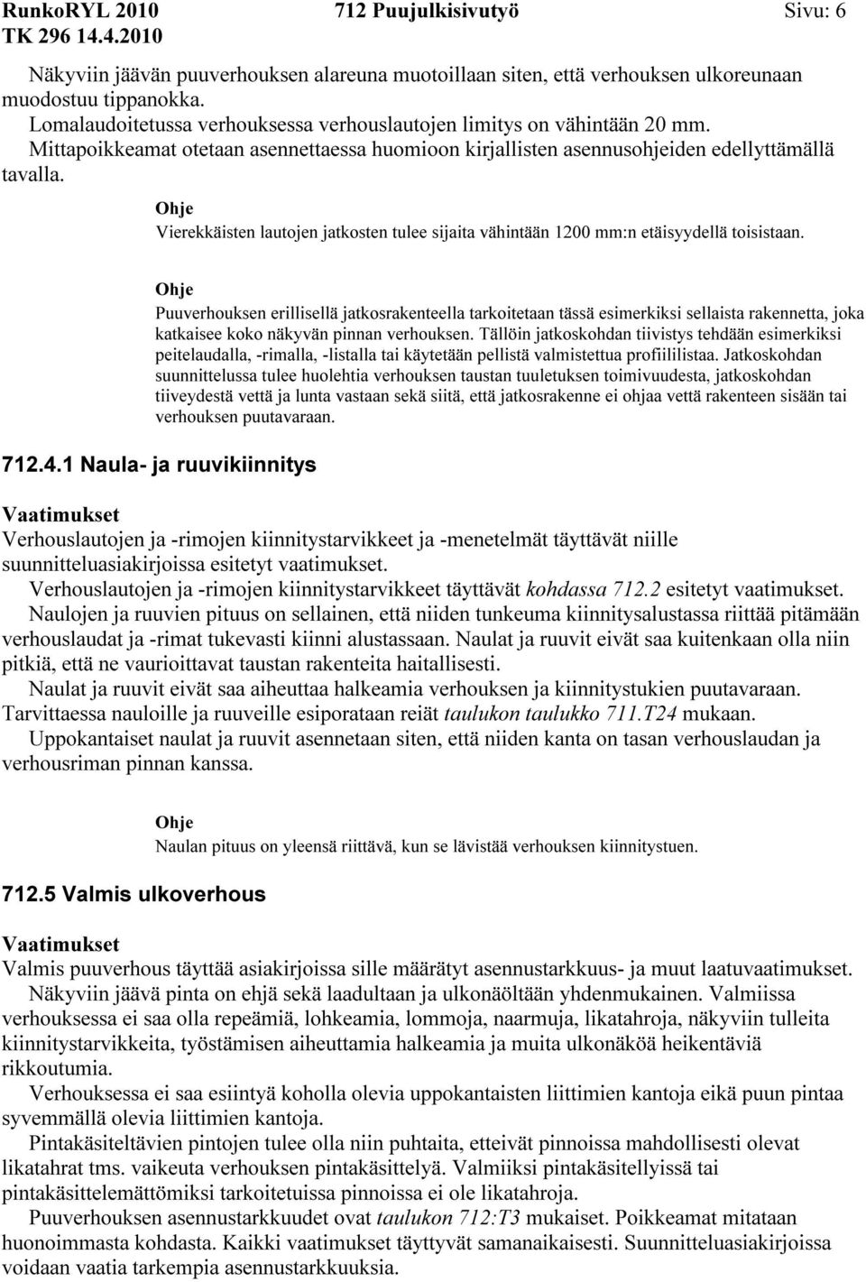 Vierekkäisten lautojen jatkosten tulee sijaita vähintään 1200 mm:n etäisyydellä toisistaan.