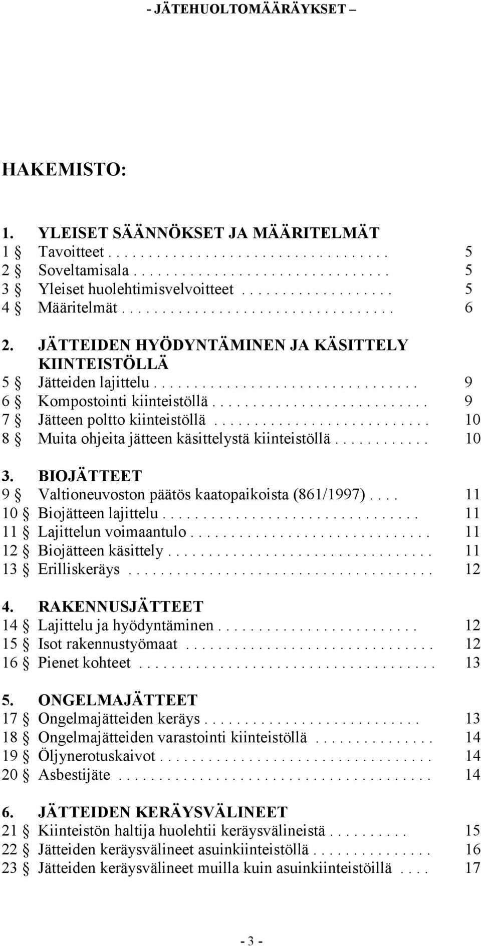 .......................... 9 7 Jätteen poltto kiinteistöllä........................... 10 8 Muita ohjeita jätteen käsittelystä kiinteistöllä............ 10 3.