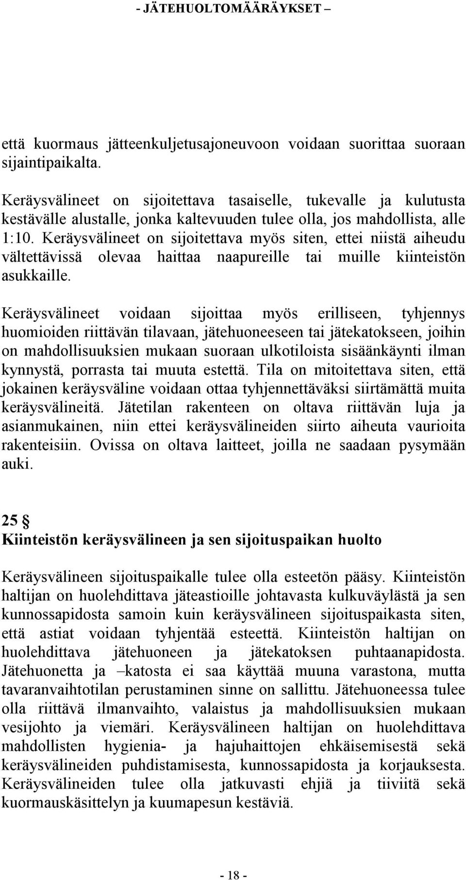 Keräysvälineet on sijoitettava myös siten, ettei niistä aiheudu vältettävissä olevaa haittaa naapureille tai muille kiinteistön asukkaille.