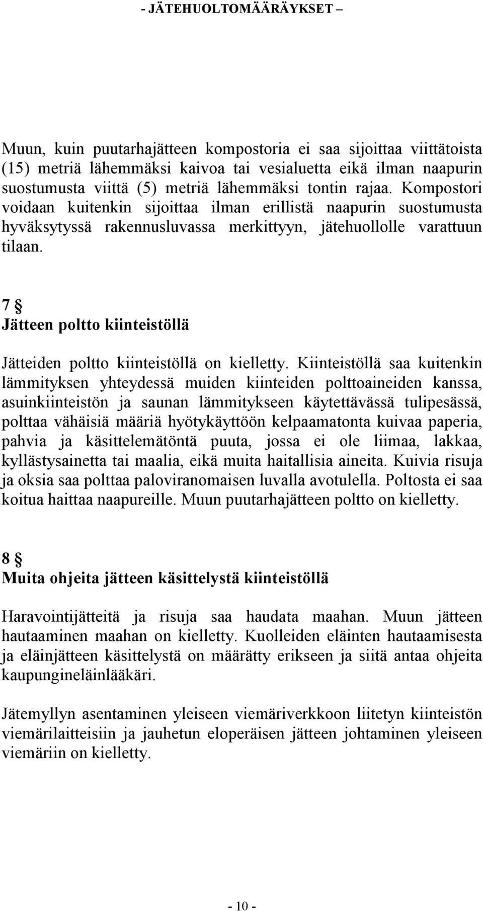 7 Jätteen poltto kiinteistöllä Jätteiden poltto kiinteistöllä on kielletty.