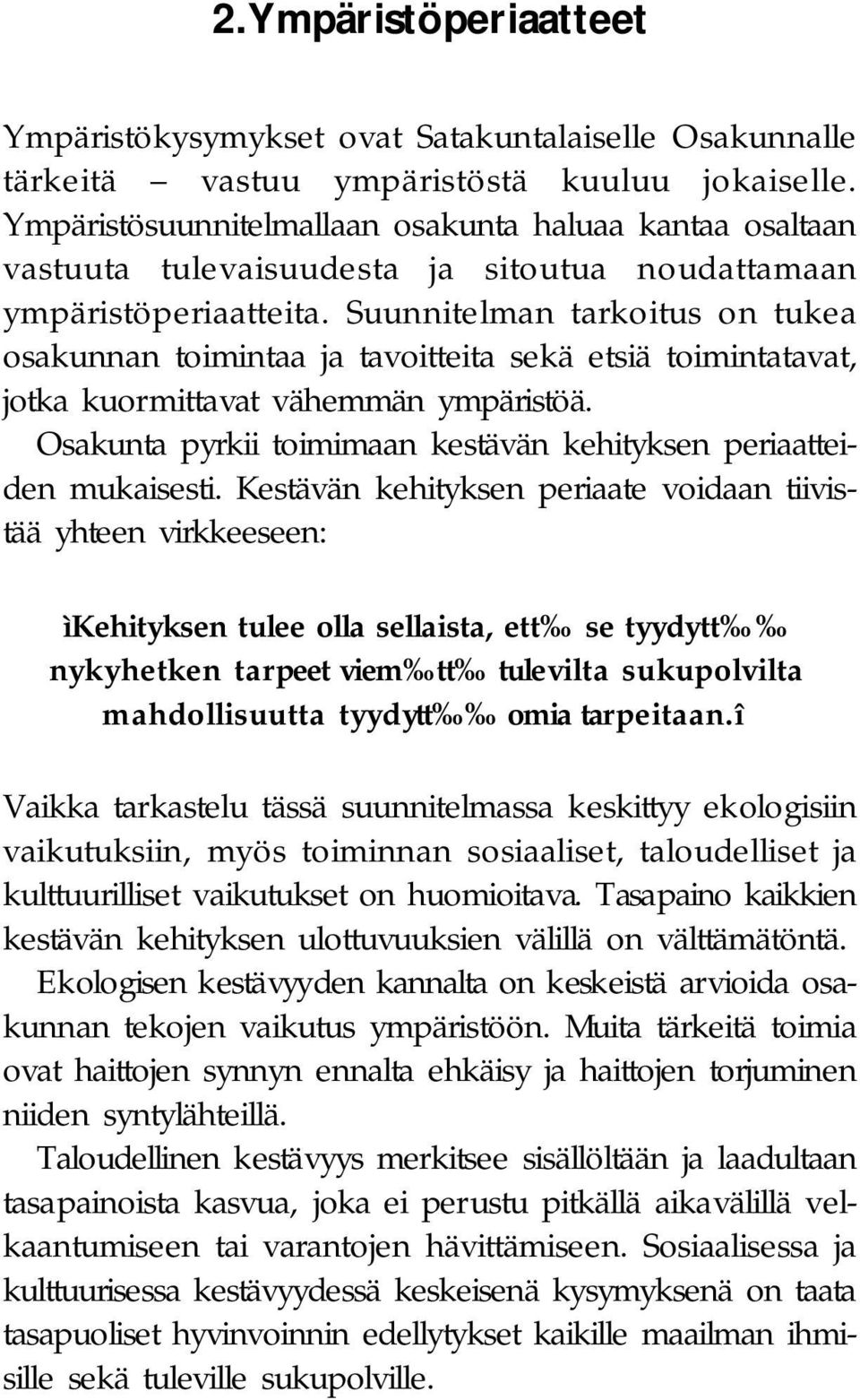 Suunnitelman tarkoitus on tukea osakunnan toimintaa ja tavoitteita sekä etsiä toimintatavat, jotka kuormittavat vähemmän ympäristöä.