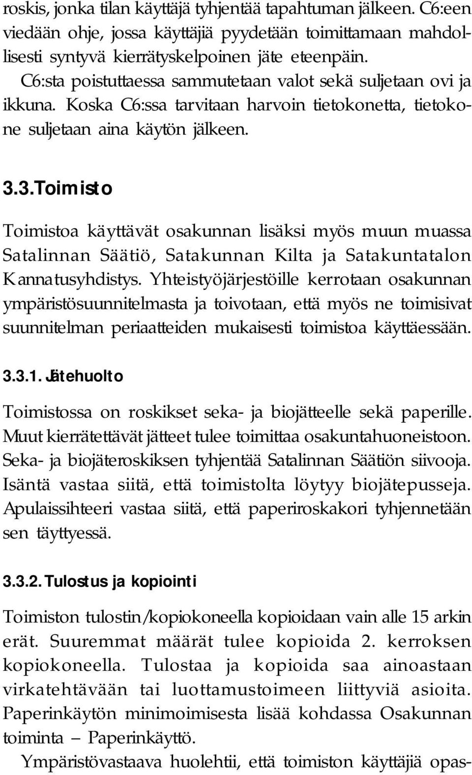 3. Toimisto Toimistoa käyttävät osakunnan lisäksi myös muun muassa Satalinnan Säätiö, Satakunnan Kilta ja Satakuntatalon K annatusyhdistys.