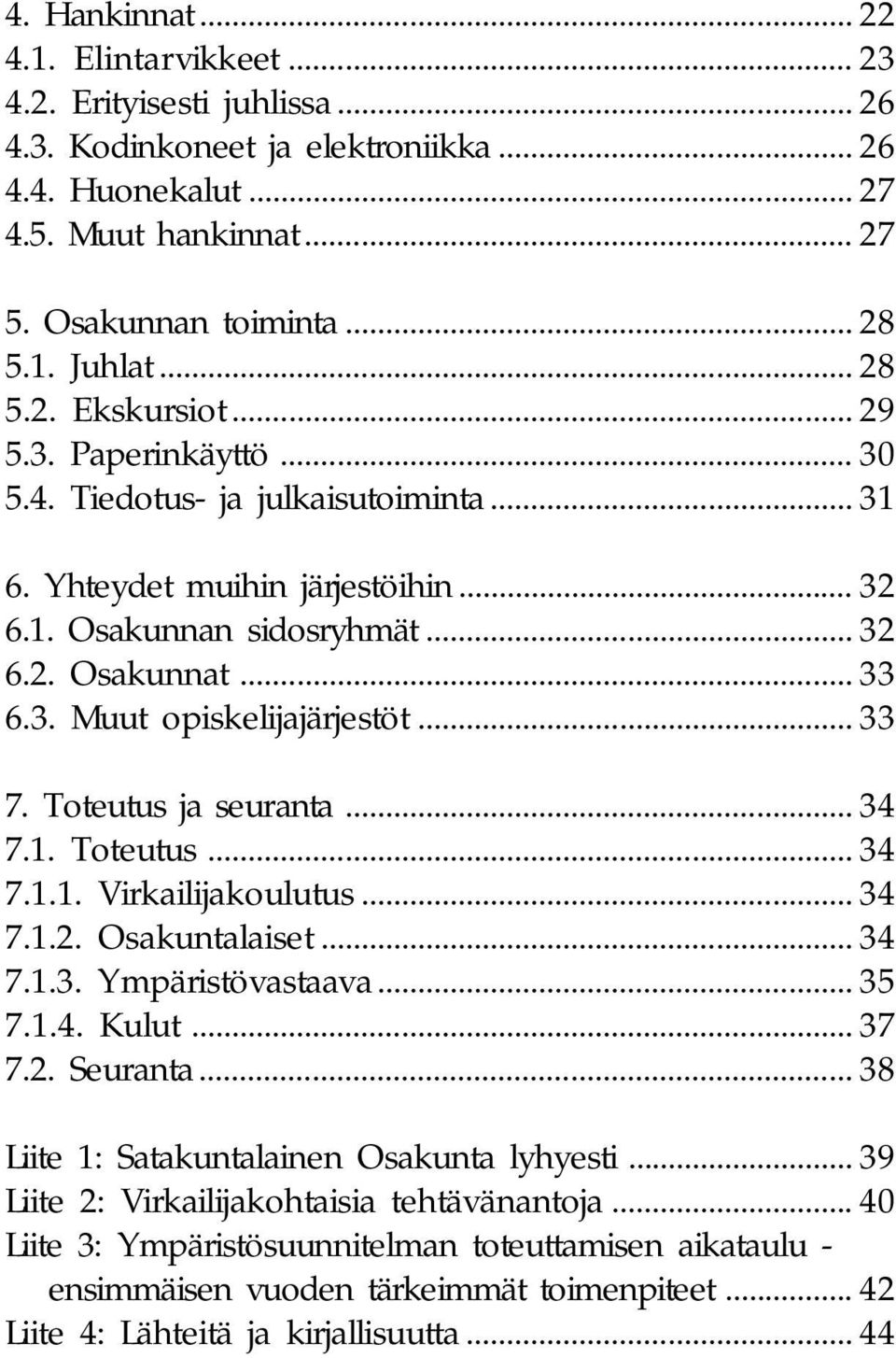 .. 33 7. Toteutus ja seuranta... 34 7.1. Toteutus... 34 7.1.1. Virkailijakoulutus... 34 7.1.2. Osakuntalaiset... 34 7.1.3. Ympäristövastaava... 35 7.1.4. Kulut... 37 7.2. Seuranta.