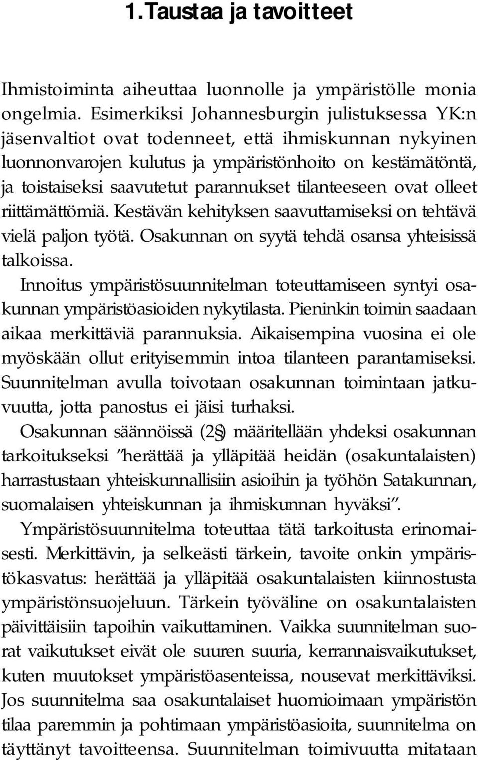 tilanteeseen ovat olleet riittämättömiä. Kestävän kehityksen saavuttamiseksi on tehtävä vielä paljon työtä. Osakunnan on syytä tehdä osansa yhteisissä talkoissa.