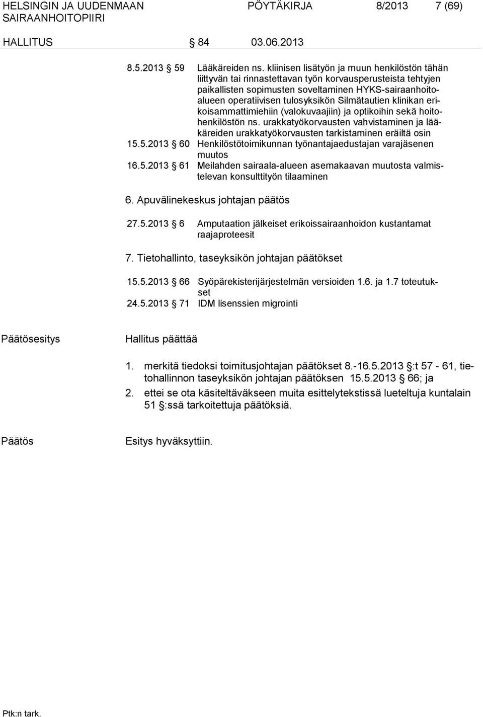 Silmätautien klinikan erikoisammattimiehiin (valokuvaajiin) ja optikoihin sekä hoitohenkilöstön ns. urakkatyökorvausten vahvistaminen ja lääkäreiden urakkatyökorvausten tarkistaminen eräiltä osin 15.