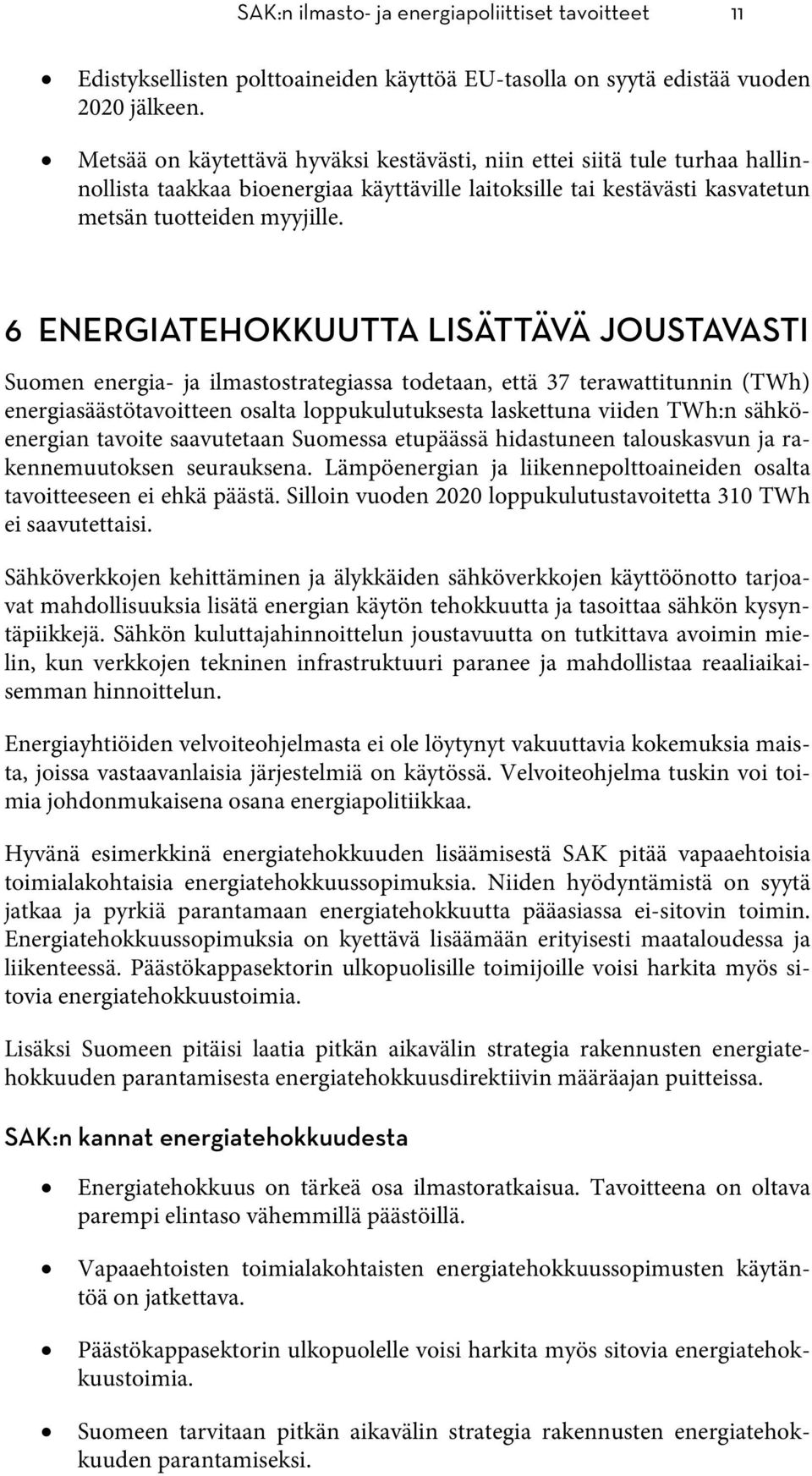 6 ENERGIATEHOKKUUTTA LISÄTTÄVÄ JOUSTAVASTI Suomen energia- ja ilmastostrategiassa todetaan, että 37 terawattitunnin (TWh) energiasäästötavoitteen osalta loppukulutuksesta laskettuna viiden TWh:n