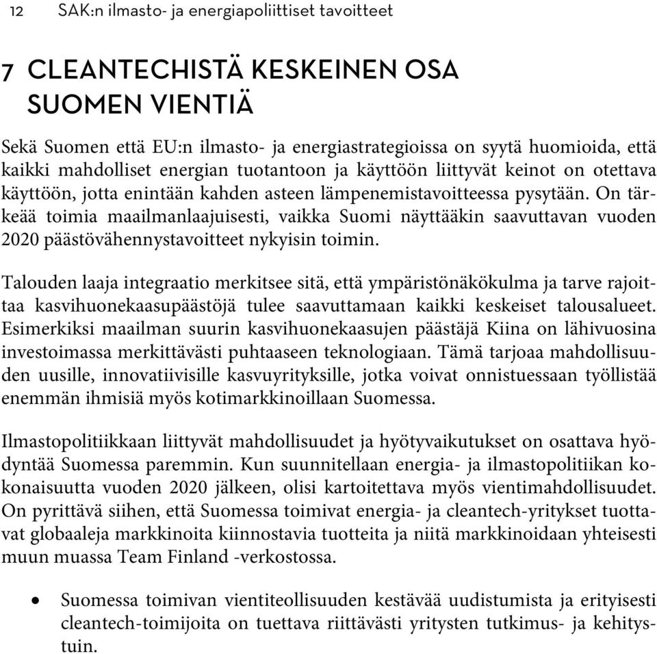 On tärkeää toimia maailmanlaajuisesti, vaikka Suomi näyttääkin saavuttavan vuoden 2020 päästövähennystavoitteet nykyisin toimin.