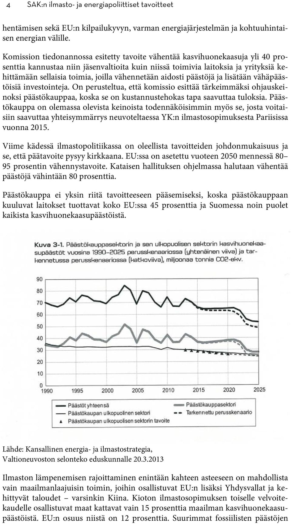 vähennetään aidosti päästöjä ja lisätään vähäpäästöisiä investointeja.