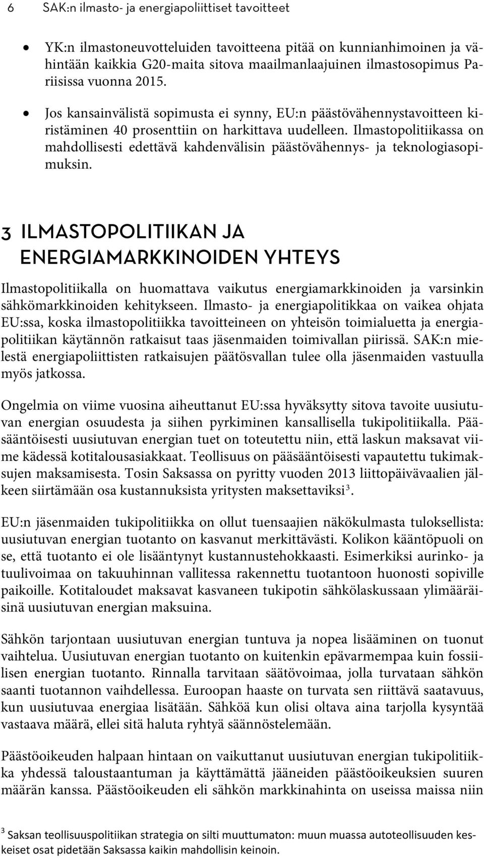 Ilmastopolitiikassa on mahdollisesti edettävä kahdenvälisin päästövähennys- ja teknologiasopimuksin.