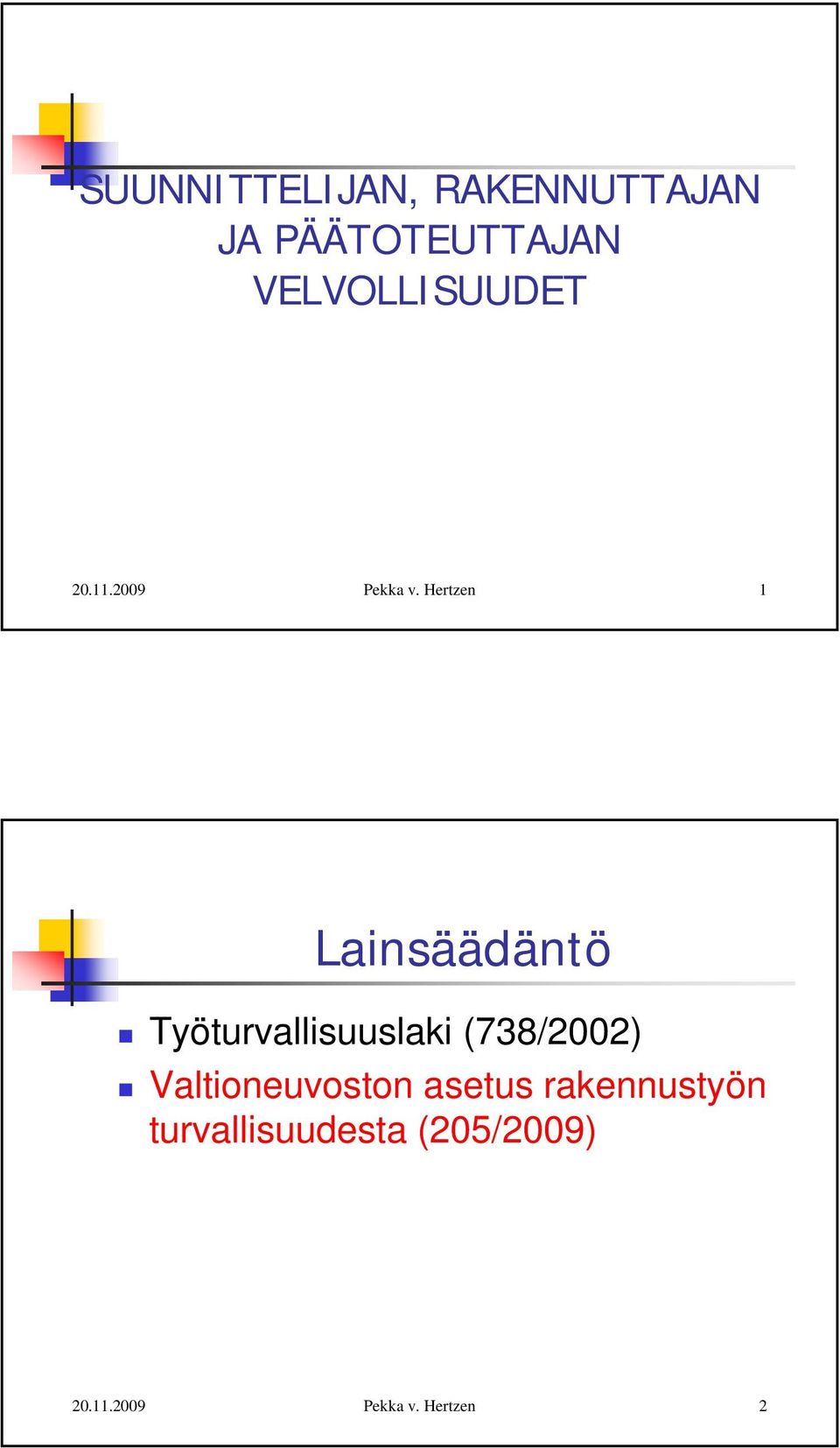 Lainsäädäntö Työturvallisuuslaki (738/2002)