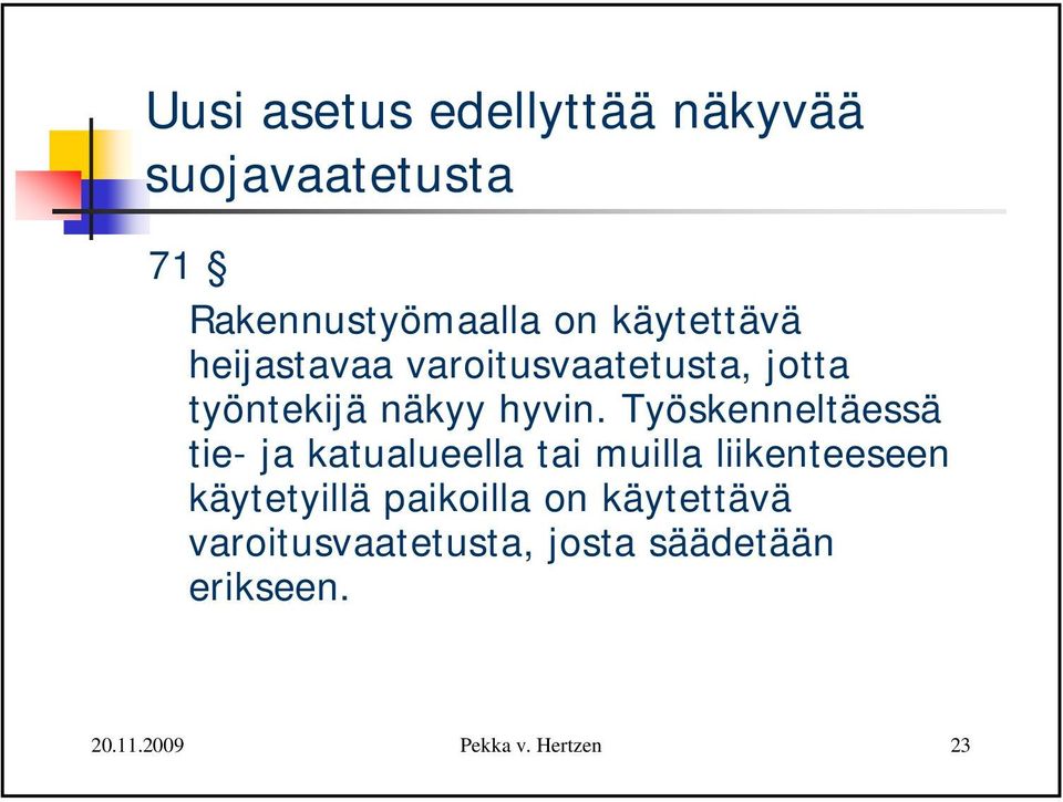 Työskenneltäessä tie- ja katualueella tai muilla liikenteeseen