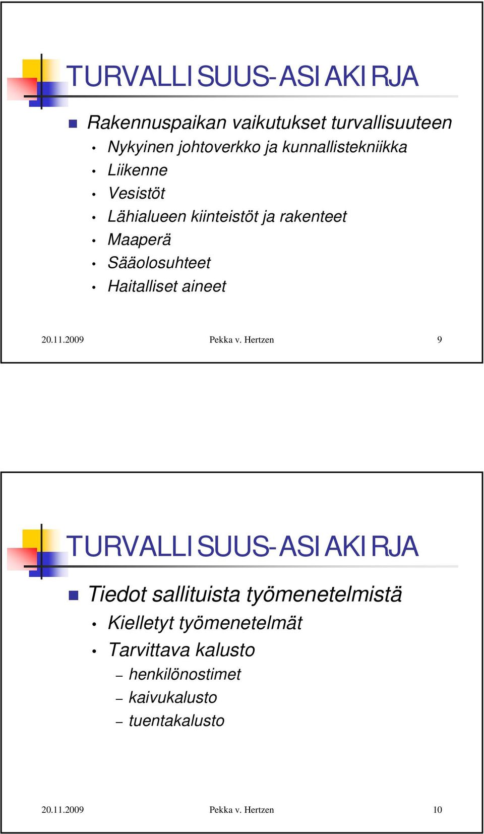 Sääolosuhteet Haitalliset aineet 9 TURVALLISUUS-ASIAKIRJA Tiedot sallituista